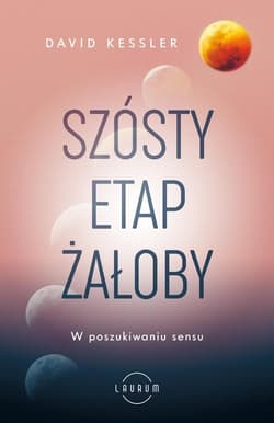 Szósty etap żałoby W poszukiwaniu sensu - David Kessler