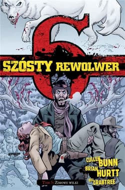 Szósty rewolwer 5 Zimowe wilki - Bunn C., Hurtt B., Crabtree B.
