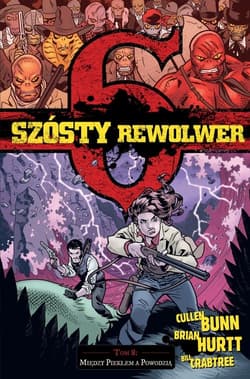 Szósty rewolwer 8 Między piekłem a powodzią - Cullen Bunn, Hurtt Brian