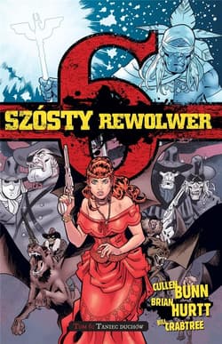 Szósty rewolwer Tom 6 Taniec Duchów - Cullen Bunn