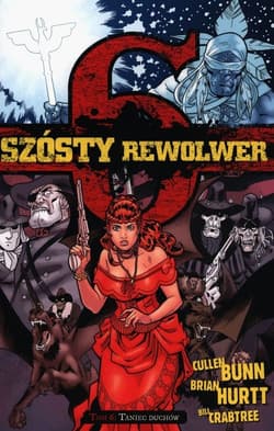 Szósty rewolwer Tom 6 Taniec Duchów - Cullen Bunn