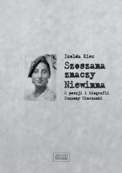 Szoszana znaczy Niewinna O poezji i biografii Zuzanny Ginczanki - Kiec Izolda