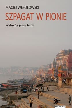 Szpagat w pionie W drodze przez Indie - Maciej Wesołowski