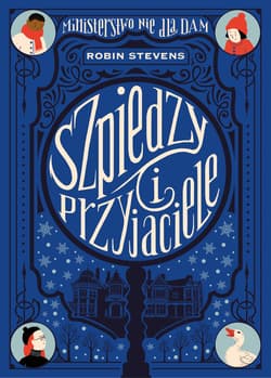 Szpiedzy i przyjaciele. Ministerstwo Nie dla Dam Tom 3 - Robin Stevens