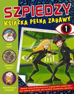Szpiedzy Książka pełna zabaw 1 - Opracowanie Zbiorowe