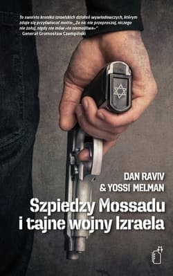 Szpiedzy Mossadu i tajne wojny Izraela - Dan Raviv, Yossi Melman
