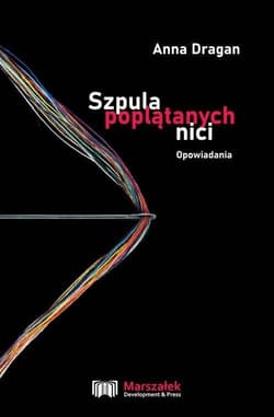Szpula poplątanych nici Opowiadania - Anna Dragan