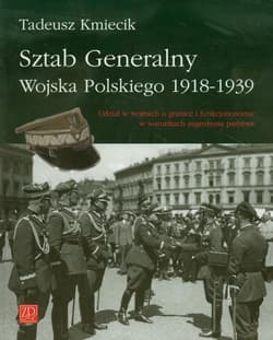 Sztab Generalny Wojska Polskiego 1918-1939 Udział w wojnach o granice i funkcjonowanie w warunkach zagrożenia państwa - Tadeusz Kmiecik