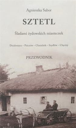 Sztetl. Śladami żydowskich miasteczek - Agnieszka Sabor