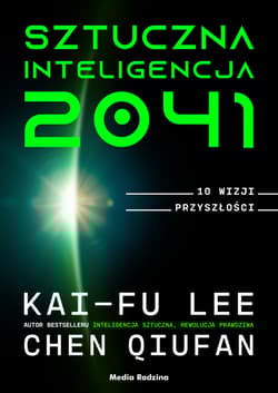 Sztuczna inteligencja 2041 10 wizji przyszłości - Qiufan Chen