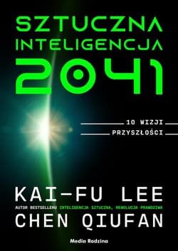 Sztuczna inteligencja 2041 10 wizji przyszłości - Qiufan Chen
