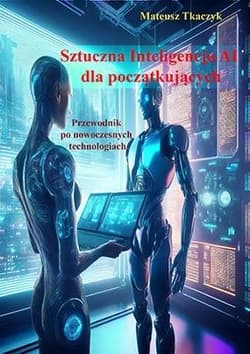 Sztuczna Inteligencja AI dla początkujących - Tkaczyk Mateusz