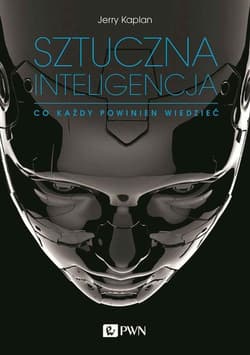 Sztuczna inteligencja. Co każdy powinien wiedzieć - Jerry Kaplan