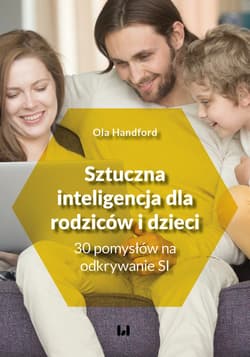 Sztuczna inteligencja dla rodziców i dzieci 30 pomysłów na odkrywanie SI