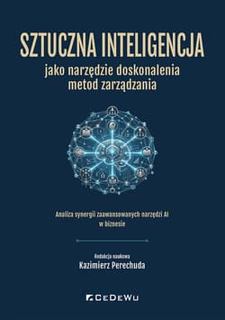Sztuczna inteligencja jako narzędzie doskonalenia metod zarządzania - Opracowanie Zbiorowe