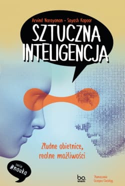 Sztuczna inteligencja. Złudne obietnice, realne możliwości - Narayanan Arvind, Kapoor Sayash