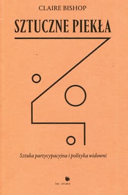 Sztuczne piekła Sztuka partycypacyjna i polityka widowni - Claire Bishop