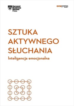 Sztuka aktywnego słuchania - Harvard Business Review