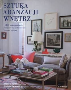 Sztuka aranżacji wnętrz - Becker Holly, Copestick Joanna