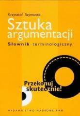 Sztuka argumentacji. Słownik terminologiczny - Krzysztof Szymanek
