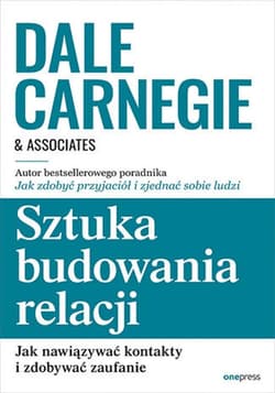 Sztuka budowania relacji. Jak nawiązywać kontakty i zdobywać zaufanie - ebook - Carnegie Dale  & Associates