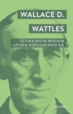 Sztuka bycia wielkim. Sztuka wzbogacania się. - Wattles Wallace D.