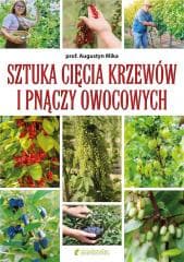 Sztuka cięcia krzewów i pnączy owocowych - Augustyn Mika