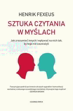 Sztuka czytania w myślach Jak zrozumieć innych i wpływać na nich tak, by tego nie zauważyli - Henrik Fexeus