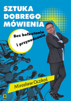 Sztuka dobrego mówienia bez bełkotania i przynudzania - Mirosław Oczkoś