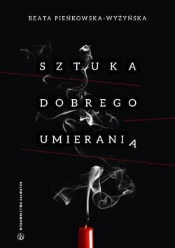 Sztuka dobrego umierania - Beata Pieńkowska-Wyżyńska