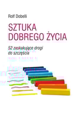 Sztuka dobrego życia 52 zaskakujące drogi do szczęścia
