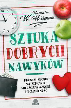 Sztuka dobrych nawyków Prosty sposób na zdrowie, miłość uważność i pomyślność - Herrman Nathalie W.