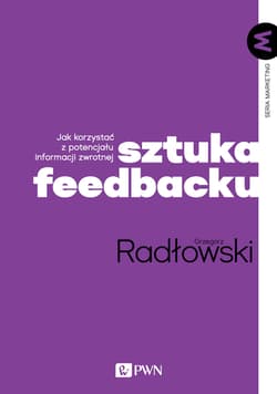 Sztuka feedbacku Jak korzystać z potencjału informacji zwrotnej? - Grzegorz Radłowski
