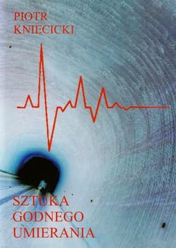 Sztuka godnego umierania - Piotr Kniecicki