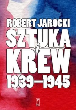 Sztuka i krew 1939-1945 Opowieść o ludziach i zdarzeniach - Robert Jarocki