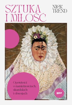Sztuka i miłość. Opowieści o namiętnościach, skandalach i obsesjach - ebook - Nick Trend