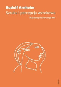 Sztuka i percepcja wzrokowa Psychologia twórczego oka - Rudolf Arnheim