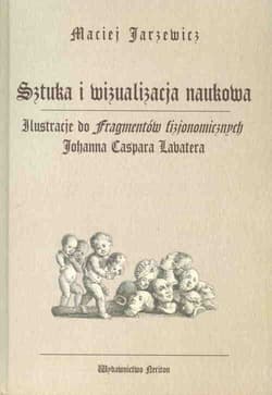 Sztuka i wizualizacja naukowa Ilustracje do fragmentów fizjonomicznych Johanna Caspara Lavatera