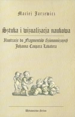 Sztuka i wizualizacja naukowa Ilustracje do fragmentów fizjonomicznych Johanna Caspara Lavatera