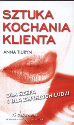 Sztuka kochania klienta dla szefa i dla zwykłych ludzi - Anna Tiuryn