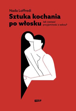 Sztuka kochania po włosku. Jak czerpać przyjemność z seksu - ebook - Nada Loffredi