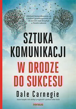 Sztuka komunikacji W drodze do sukcesu - Dale Carnegie