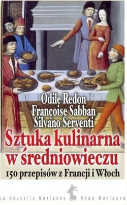 Sztuka kulinarna w średniowieczu. 150 przepisów z Francji i Włoch