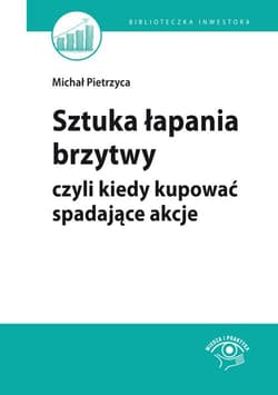Sztuka łapania brzytwy czyli kiedy kupować spadające akcje - Stawiarski Bartosz