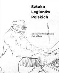Sztuka Legionów Polskich - Alina Jurkiewicz-Zejdowska, Piotr Wilkosz