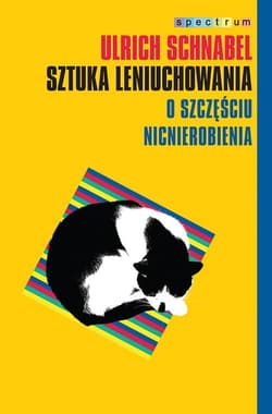 Sztuka leniuchowania. O szczęściu nicnierobienia - Urlich Schnabel