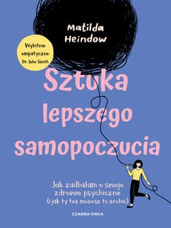 Sztuka lepszego samopoczucia. Jak zadbałam o swoje zdrowie psychiczne (i jak ty też możesz to zrobić) - Matilda Heindow