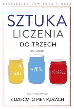 Sztuka liczenia do trzech Jak rozmawiać z dziećmi o pieniądzach - Ron Lieber