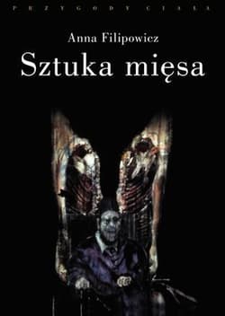 Sztuka mięsa Somatyczne oblicza poezji - Anna Filipowicz