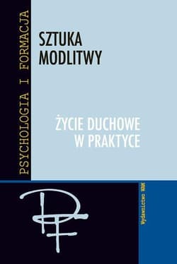 Sztuka modlitwy. Życie duchowe w praktyce - Augustyn Józef